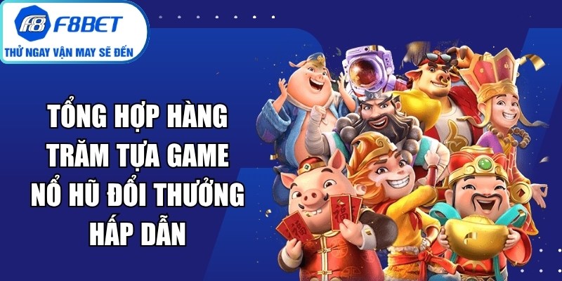 Hàng Trăm Tựa Game Nổ Hũ
