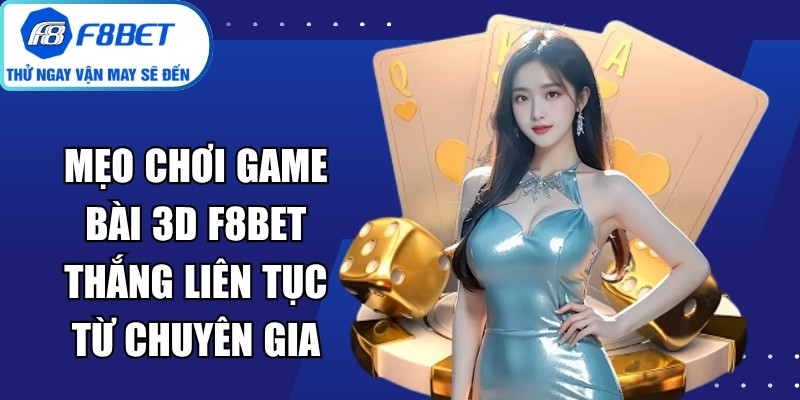 Mẹo Chơi Game Bài 3D F8Bet