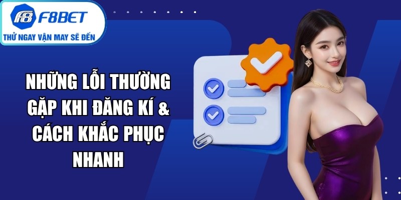 Những Lỗi Thường Gặp Khi Đăng Kí