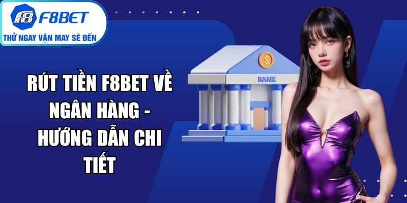 Rút Tiền F8BET Về Ngân Hàng