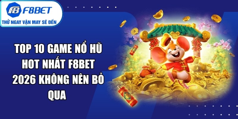 Top 10 Game Nổ Hũ Hot Nhất F8Bet