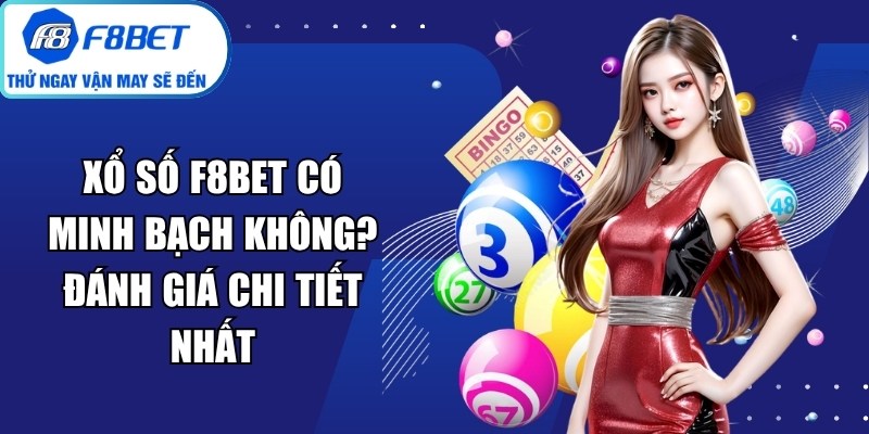 Xổ Số F8Bet Có Minh Bạch Không