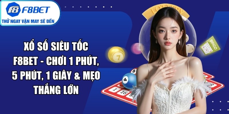 Xổ Số Siêu Tốc F8Bet